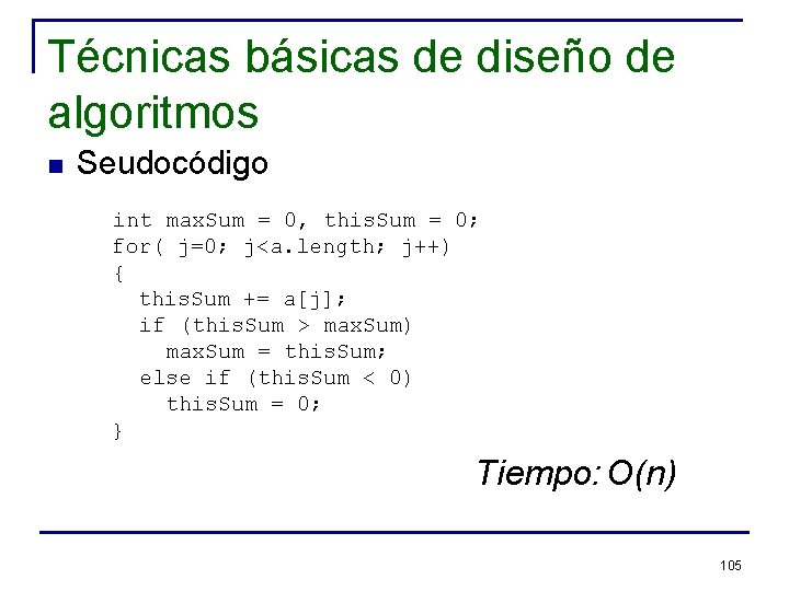 Técnicas básicas de diseño de algoritmos n Seudocódigo int max. Sum = 0, this.