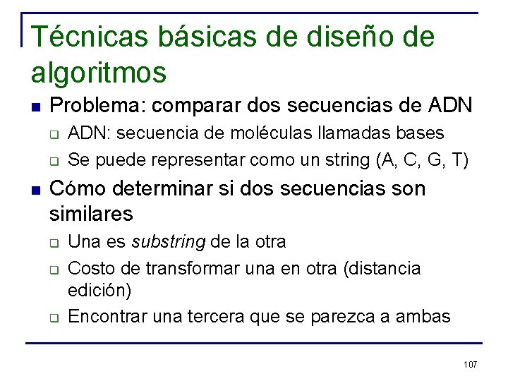 Técnicas básicas de diseño de algoritmos n Problema: comparar dos secuencias de ADN q