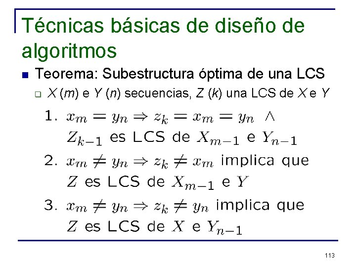 Técnicas básicas de diseño de algoritmos n Teorema: Subestructura óptima de una LCS q