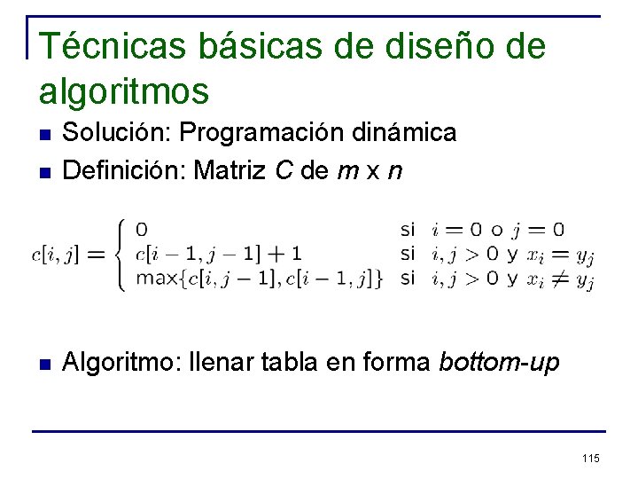 Técnicas básicas de diseño de algoritmos n Solución: Programación dinámica Definición: Matriz C de