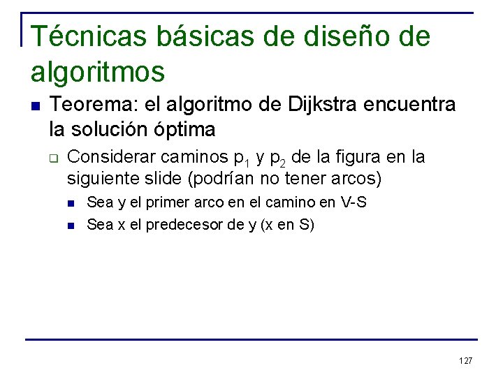 Técnicas básicas de diseño de algoritmos n Teorema: el algoritmo de Dijkstra encuentra la