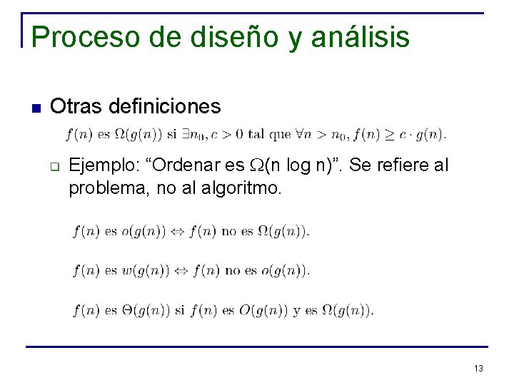 Proceso de diseño y análisis n Otras definiciones q Ejemplo: “Ordenar es W(n log