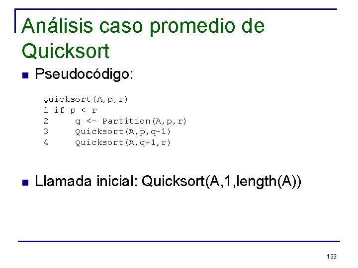 Análisis caso promedio de Quicksort n Pseudocódigo: Quicksort(A, p, r) 1 if p <