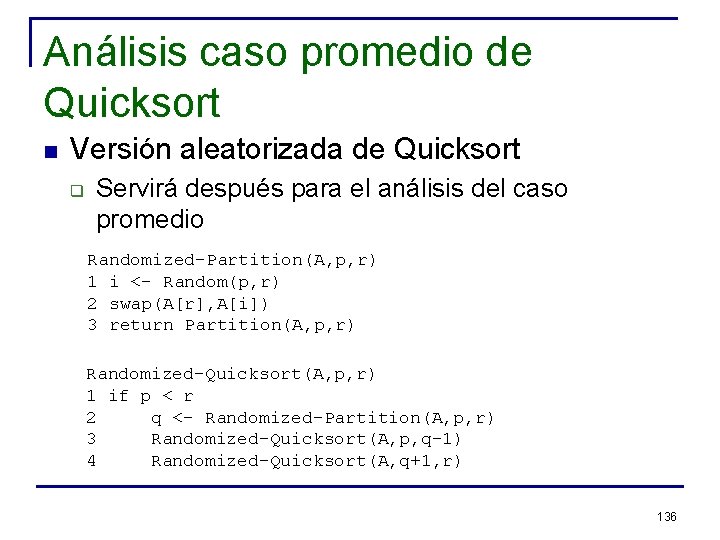 Análisis caso promedio de Quicksort n Versión aleatorizada de Quicksort q Servirá después para