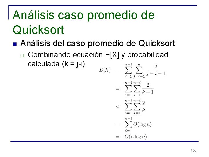 Análisis caso promedio de Quicksort n Análisis del caso promedio de Quicksort q Combinando