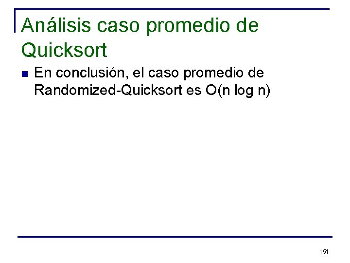 Análisis caso promedio de Quicksort n En conclusión, el caso promedio de Randomized-Quicksort es