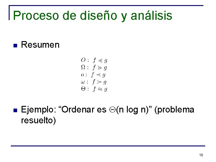 Proceso de diseño y análisis n n Resumen Ejemplo: “Ordenar es Q(n log n)”