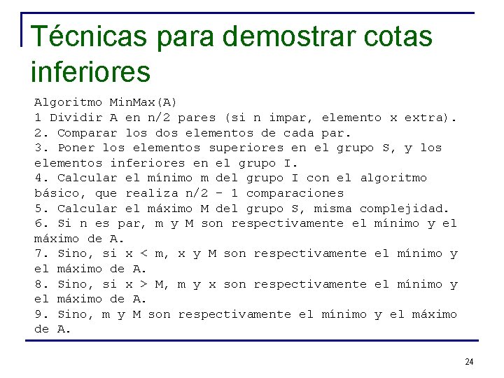 Técnicas para demostrar cotas inferiores Algoritmo Min. Max(A) 1 Dividir A en n/2 pares