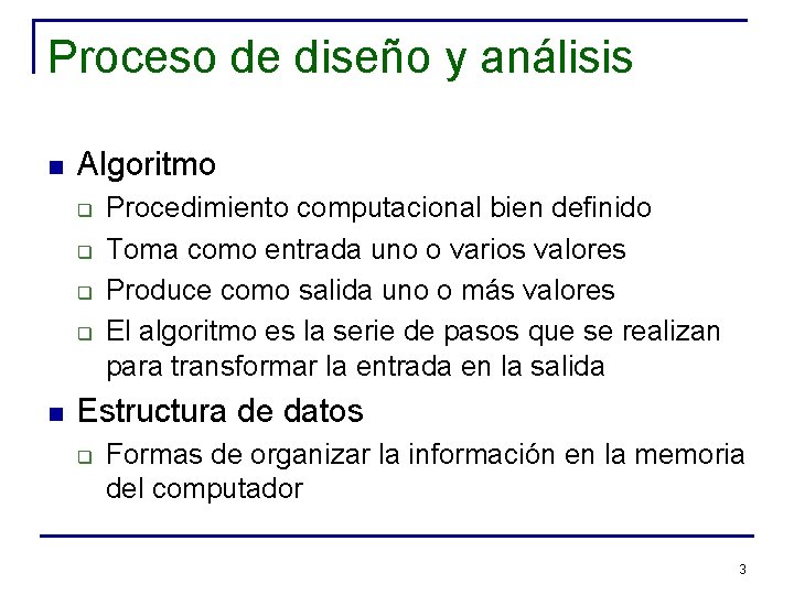 Proceso de diseño y análisis n Algoritmo q q n Procedimiento computacional bien definido