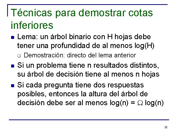 Técnicas para demostrar cotas inferiores n Lema: un árbol binario con H hojas debe