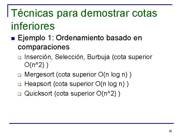 Técnicas para demostrar cotas inferiores n Ejemplo 1: Ordenamiento basado en comparaciones q q