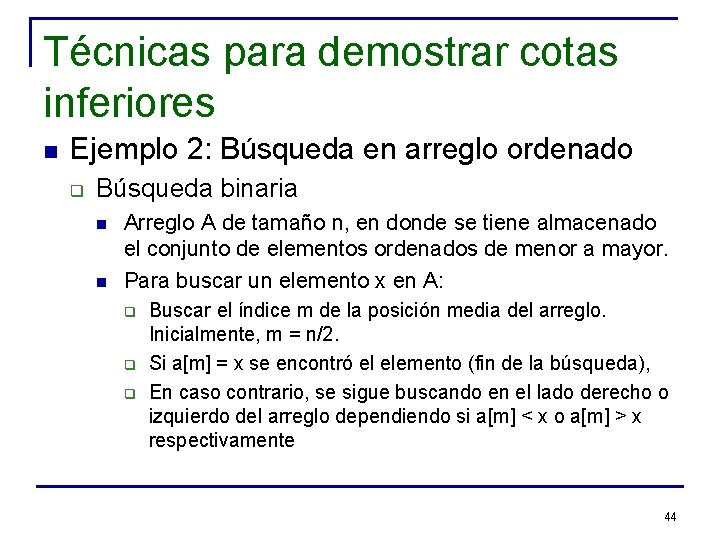 Técnicas para demostrar cotas inferiores n Ejemplo 2: Búsqueda en arreglo ordenado q Búsqueda