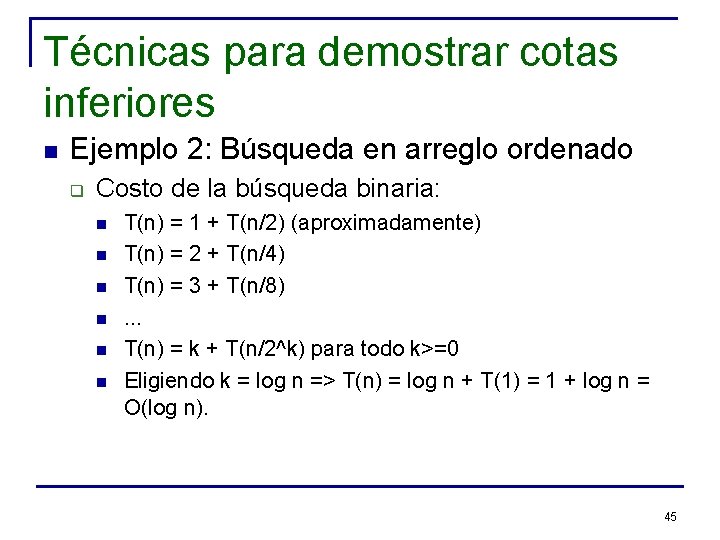 Técnicas para demostrar cotas inferiores n Ejemplo 2: Búsqueda en arreglo ordenado q Costo