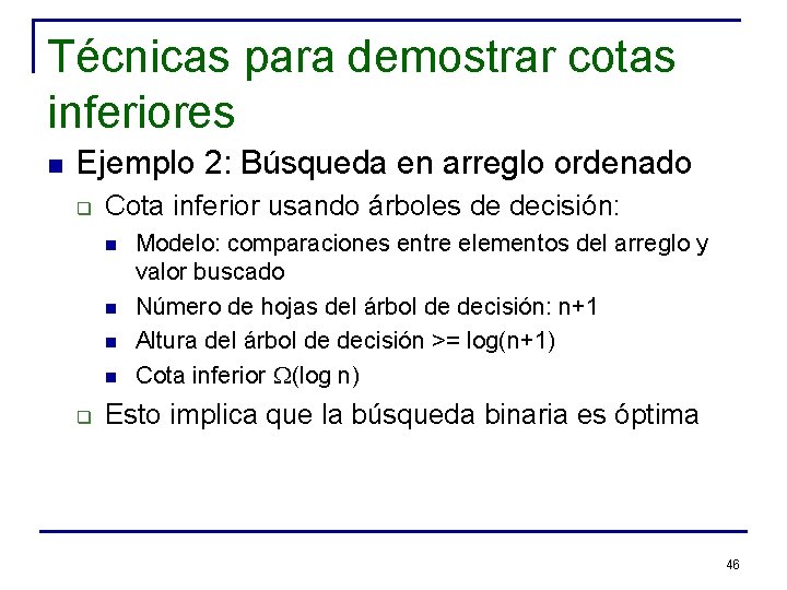 Técnicas para demostrar cotas inferiores n Ejemplo 2: Búsqueda en arreglo ordenado q Cota