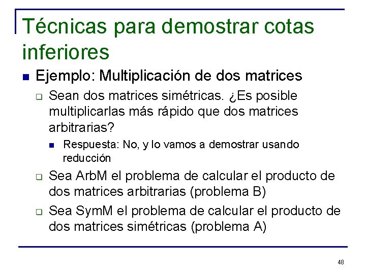 Técnicas para demostrar cotas inferiores n Ejemplo: Multiplicación de dos matrices q Sean dos