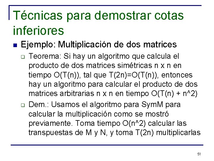 Técnicas para demostrar cotas inferiores n Ejemplo: Multiplicación de dos matrices q q Teorema: