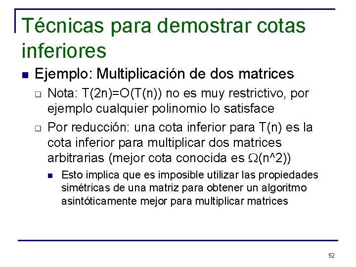 Técnicas para demostrar cotas inferiores n Ejemplo: Multiplicación de dos matrices q q Nota: