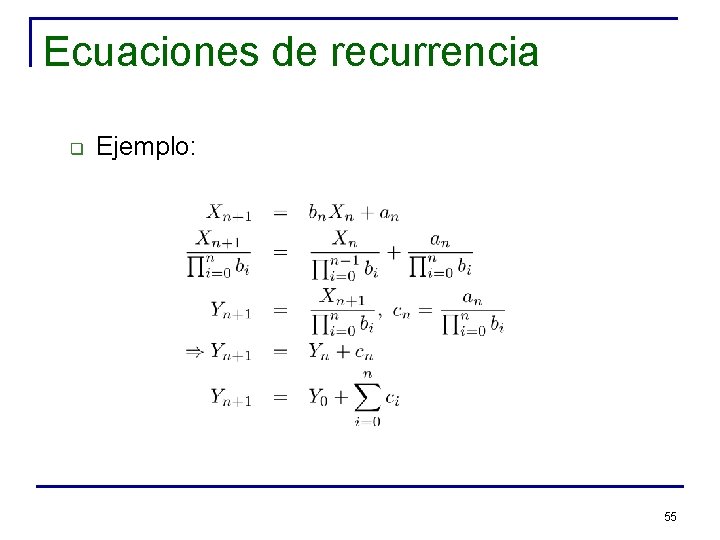 Ecuaciones de recurrencia q Ejemplo: 55 