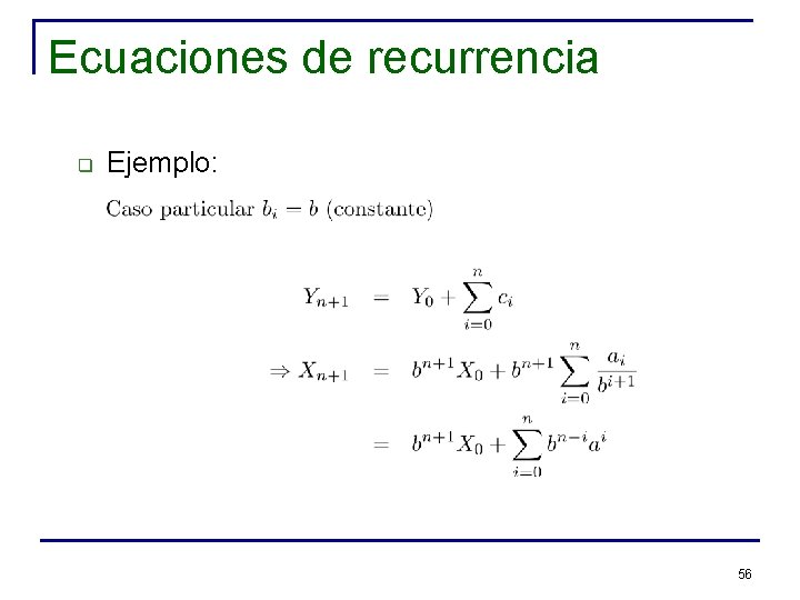 Ecuaciones de recurrencia q Ejemplo: 56 