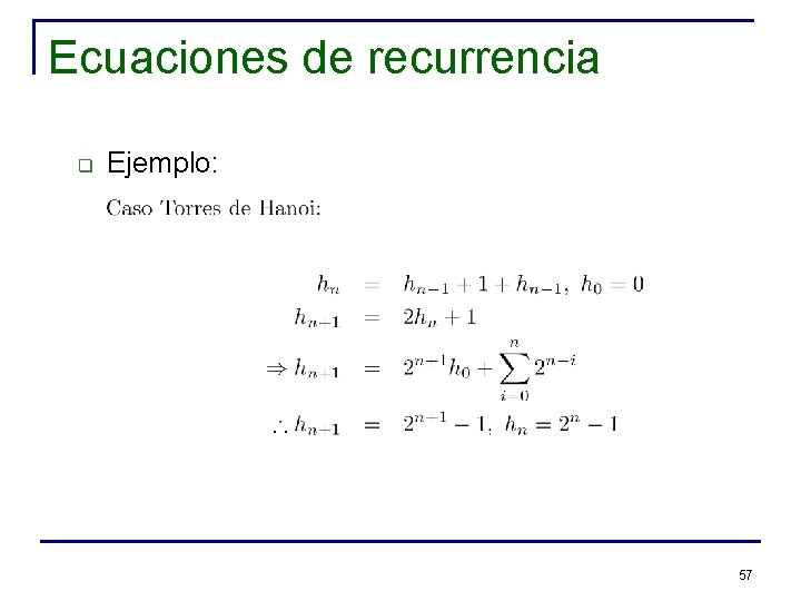 Ecuaciones de recurrencia q Ejemplo: 57 