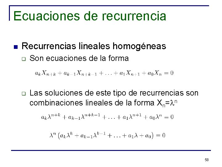 Ecuaciones de recurrencia n Recurrencias lineales homogéneas q q Son ecuaciones de la forma