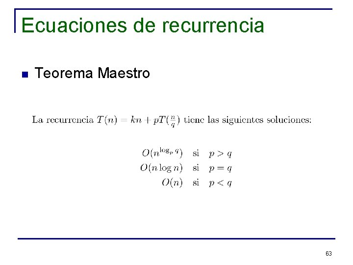 Ecuaciones de recurrencia n Teorema Maestro 63 