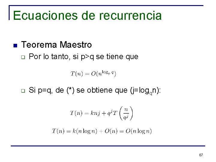 Ecuaciones de recurrencia n Teorema Maestro q Por lo tanto, si p>q se tiene