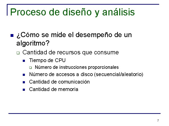 Proceso de diseño y análisis n ¿Cómo se mide el desempeño de un algoritmo?