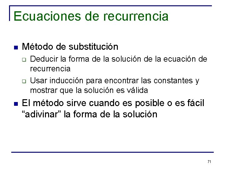 Ecuaciones de recurrencia n Método de substitución q q n Deducir la forma de