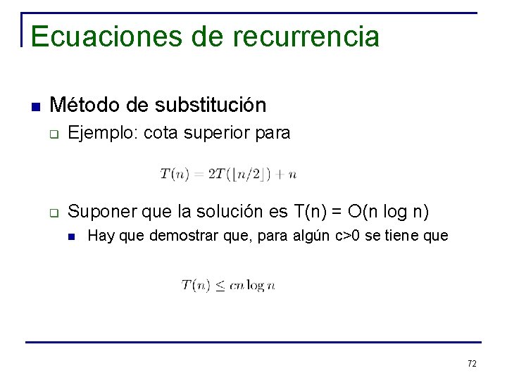 Ecuaciones de recurrencia n Método de substitución q Ejemplo: cota superior para q Suponer