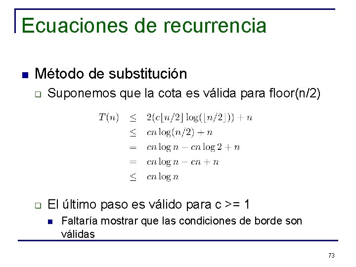 Ecuaciones de recurrencia n Método de substitución q Suponemos que la cota es válida