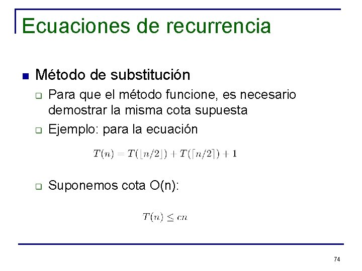 Ecuaciones de recurrencia n Método de substitución q Para que el método funcione, es
