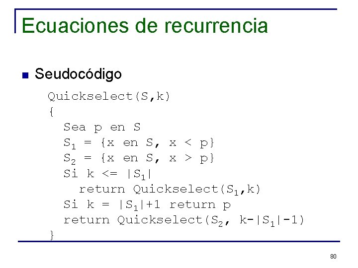 Ecuaciones de recurrencia n Seudocódigo Quickselect(S, k) { Sea p en S S 1