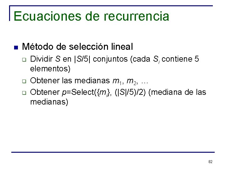 Ecuaciones de recurrencia n Método de selección lineal q q q Dividir S en