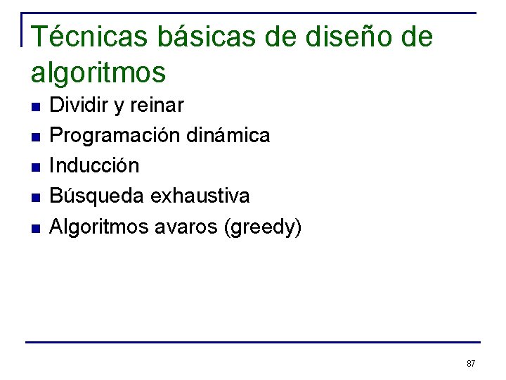 Técnicas básicas de diseño de algoritmos n n n Dividir y reinar Programación dinámica