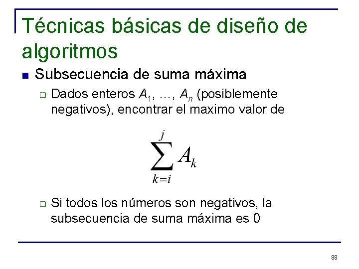 Técnicas básicas de diseño de algoritmos n Subsecuencia de suma máxima q q Dados