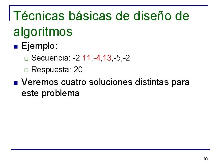 Técnicas básicas de diseño de algoritmos n Ejemplo: q q n Secuencia: -2, 11,