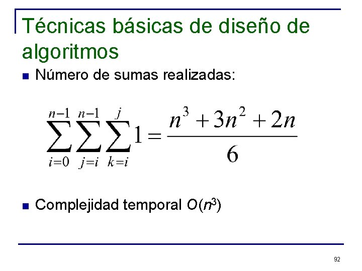 Técnicas básicas de diseño de algoritmos n Número de sumas realizadas: n Complejidad temporal