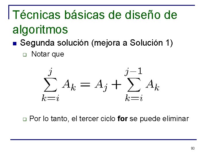 Técnicas básicas de diseño de algoritmos n Segunda solución (mejora a Solución 1) q