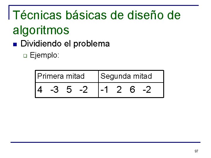 Técnicas básicas de diseño de algoritmos n Dividiendo el problema q Ejemplo: Primera mitad