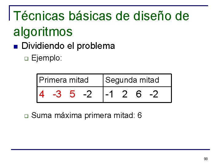 Técnicas básicas de diseño de algoritmos n Dividiendo el problema q q Ejemplo: Primera