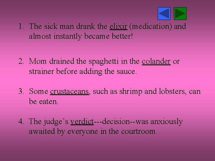 1. The sick man drank the elixir (medication) and almost instantly became better! 2.