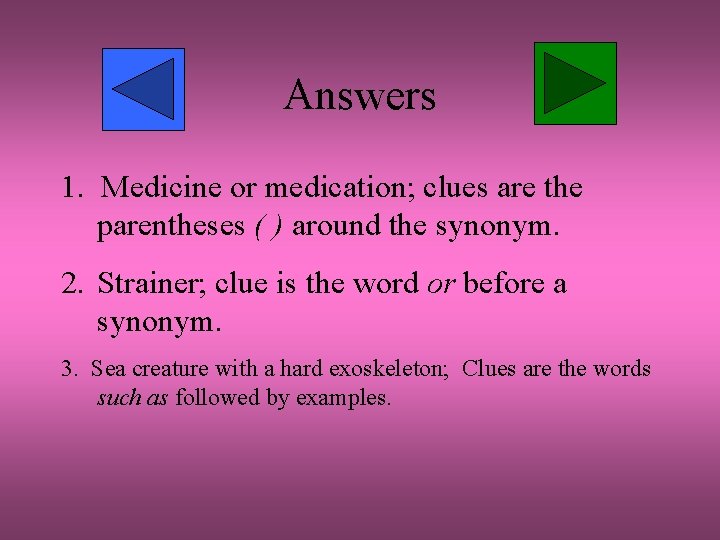 Answers 1. Medicine or medication; clues are the parentheses ( ) around the synonym.