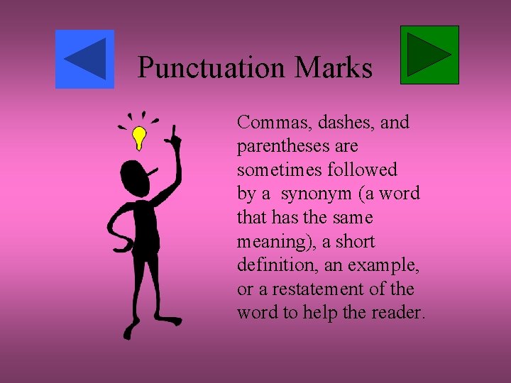 Punctuation Marks Commas, dashes, and parentheses are sometimes followed by a synonym (a word