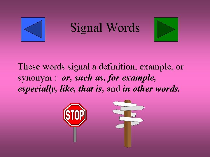 Signal Words These words signal a definition, example, or synonym : or, such as,