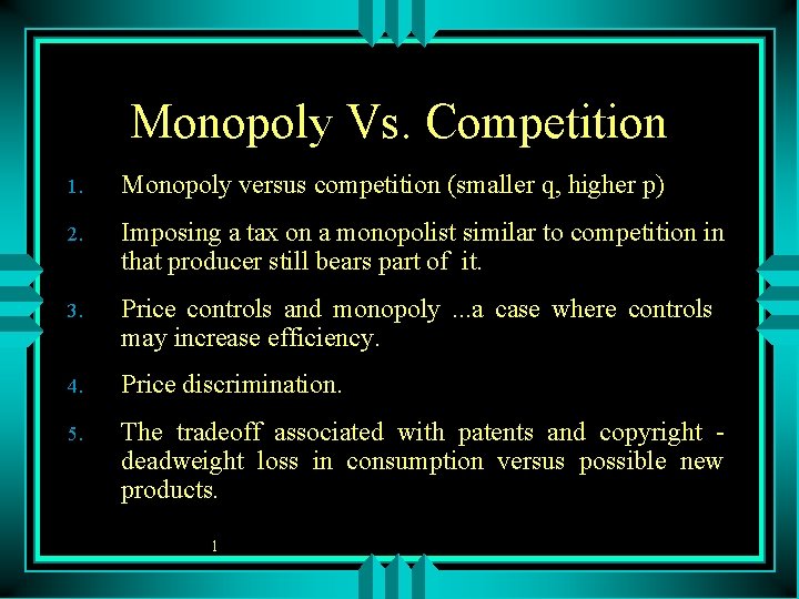 Monopoly Vs. Competition 1. Monopoly versus competition (smaller q, higher p) 2. Imposing a