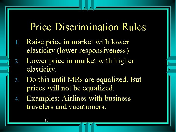 Price Discrimination Rules 1. 2. 3. 4. Raise price in market with lower elasticity