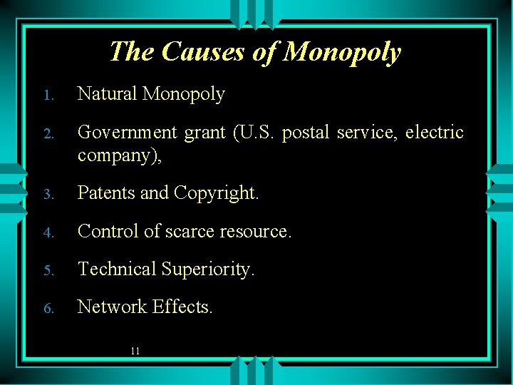 The Causes of Monopoly 1. Natural Monopoly 2. Government grant (U. S. postal service,