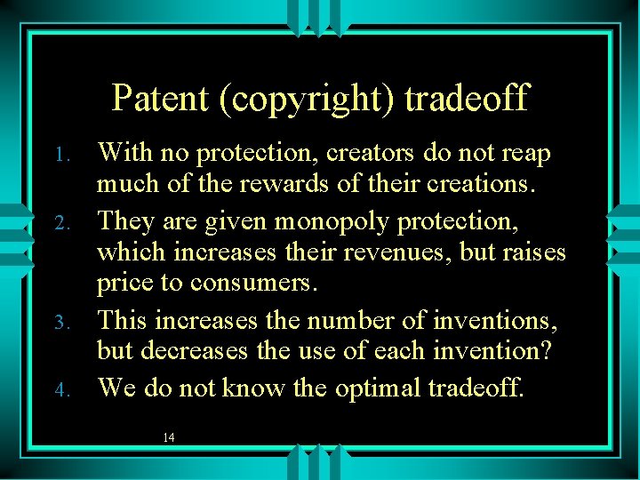 Patent (copyright) tradeoff 1. 2. 3. 4. With no protection, creators do not reap