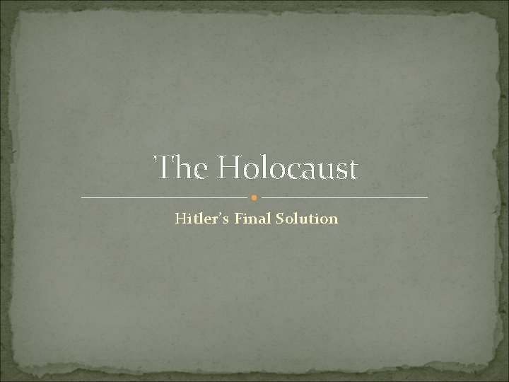 The Holocaust Hitler’s Final Solution 